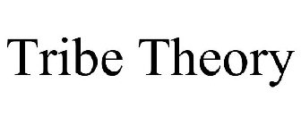 TRIBE THEORY