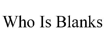 WHO IS BLANKS