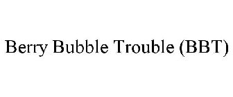 BERRY BUBBLE TROUBLE (BBT)