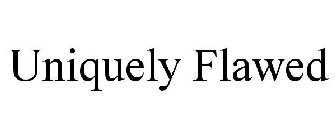 UNIQUELY FLAWED