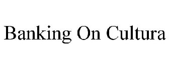 BANKING ON CULTURA