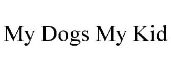 MY DOGS MY KID