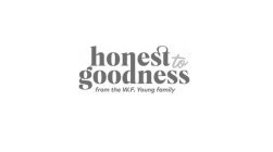 HONEST TO GOODNESS FROM THE W.F. YOUNG FAMILY