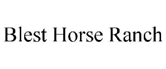 BLEST HORSE RANCH