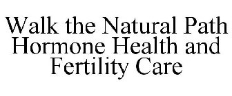 WALK THE NATURAL PATH HORMONE HEALTH AND FERTILITY CARE