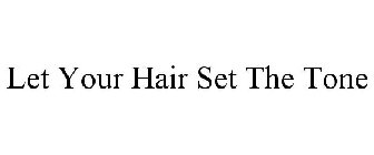 LET YOUR HAIR SET THE TONE