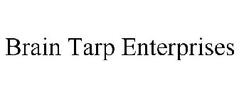 BRAIN TARP ENTERPRISES