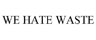 WE HATE WASTE