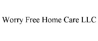 WORRY FREE HOME CARE LLC