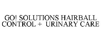 GO! SOLUTIONS HAIRBALL CONTROL + URINARY CARE