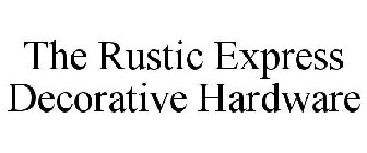 THE RUSTIC EXPRESS DECORATIVE HARDWARE