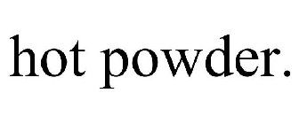 HOT POWDER.