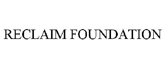 RECLAIM FOUNDATION
