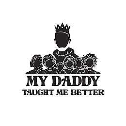 MY DADDY TAUGHT ME BETTER