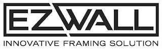 EZWALL INNOVATIVE FRAMING SOLUTION