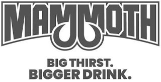 MAMMOTH BIG THIRST. BIGGER DRINK.