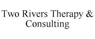 TWO RIVERS THERAPY & CONSULTING