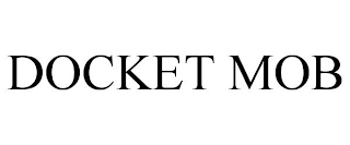 DOCKET MOB