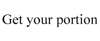 GET YOUR PORTION