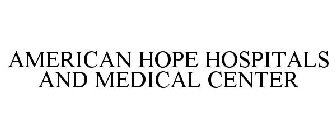 AMERICAN HOPE HOSPITALS AND MEDICAL CENTER