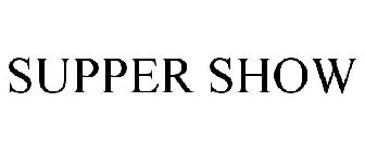 SUPPER SHOW