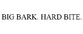 BIG BARK. HARD BITE.