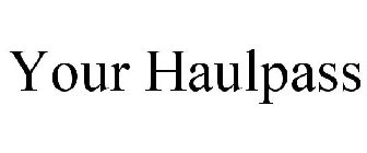 YOUR HAULPASS