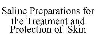 SALINE PREPARATIONS FOR THE TREATMENT AND PROTECTION OF SKIN