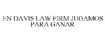 EN DAVIS LAW FIRM JUGAMOS PARA GANAR