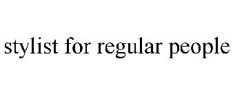 STYLIST FOR REGULAR PEOPLE