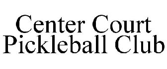 CENTER COURT PICKLEBALL CLUB