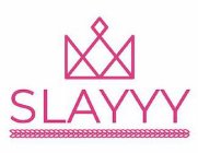 SLAYYY