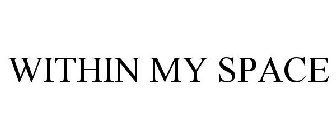 WITHIN MY SPACE