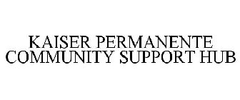 KAISER PERMANENTE COMMUNITY SUPPORT HUB