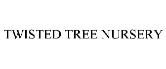 TWISTED TREE NURSERY