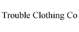 TROUBLE CLOTHING CO