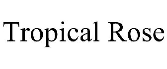 TROPICAL ROSE