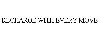 RECHARGE WITH EVERY MOVE