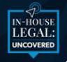 IN-HOUSE LEGAL: UNCOVERED