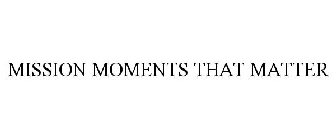 MISSION MOMENTS THAT MATTER