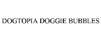 DOGTOPIA DOGGIE BUBBLES