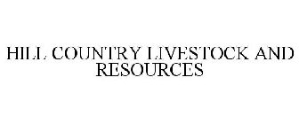 HILL COUNTRY LIVESTOCK AND RESOURCES