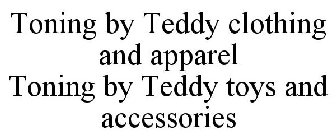 TONING BY TEDDY CLOTHING AND APPAREL TONING BY TEDDY TOYS AND ACCESSORIES