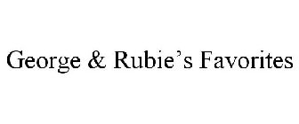 GEORGE & RUBIE'S FAVORITES