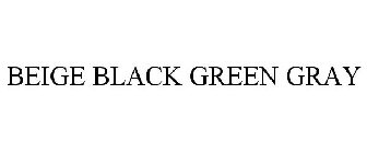 BEIGE BLACK GREEN GRAY