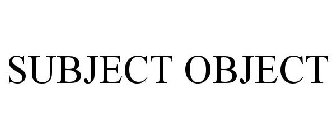 SUBJECT OBJECT