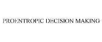 PROENTROPIC DECISION MAKING