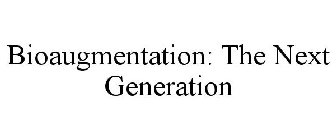 BIOAUGMENTATION: THE NEXT GENERATION