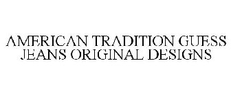AMERICAN TRADITION GUESS JEANS ORIGINAL DESIGNS
