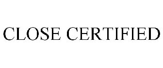 CLOSE CERTIFIED